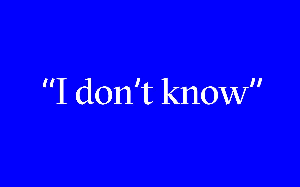 The power of saying “I don’t know”